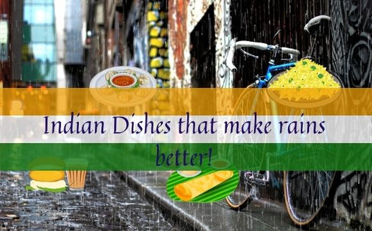 Indian Dishes that make rains better!